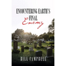 Encountering Earth's Final Enemy: One Man's Healing Journey through The Dark Corridor of Death and Grief