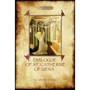 The Dialogue of St Catherine of Siena - with an account of her death by Ser Barduccio di Piero Canigiani
