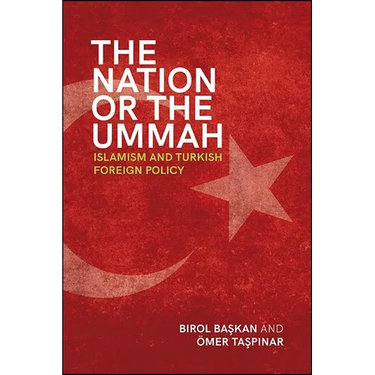 The Nation or the Ummah: Islamism and Turkish Foreign Policy