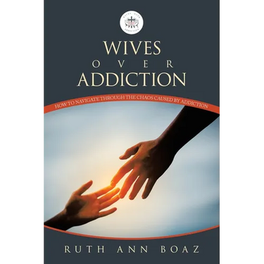Wives Over Addiction: How to navigate through the Chaos caused by addiction