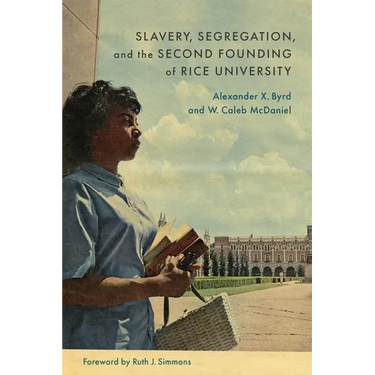 Slavery, Segregation, and the Second Founding of Rice University