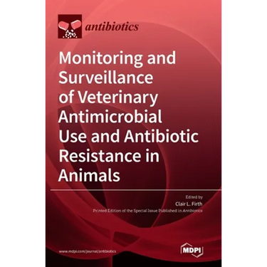 Monitoring and Surveillance of Veterinary Antimicrobial Use and Antibiotic Resistance in Animals