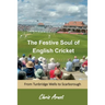 The Festive Soul of English Cricket: From Tunbridge Wells to Scarborough