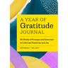 A Year of Gratitude Journal: 52 Weeks of Prompts and Exercises to Cultivate Positivity & Joy