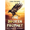 The Broken Prophet: Elijah's Story
