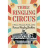 Three Ringling Circus: A History of Sarasota, Florida, and the Famous Ringling Brothers