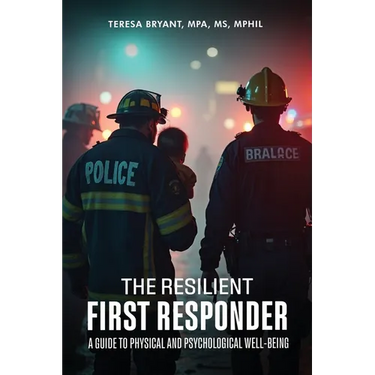 The Resilient First Responder: A Guide To Physcial And Psychological Well-Being