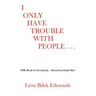 I Only Have Trouble With People...: The Book for Everybody... about Everybody Else!