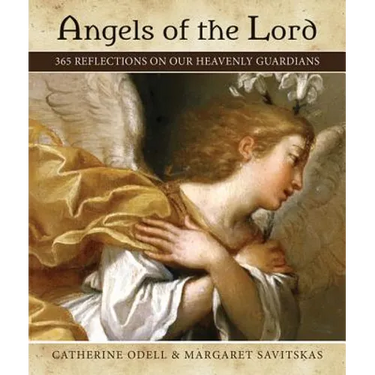 Angels of the Lord: 365 Reflections on Our Heavenly Guardians