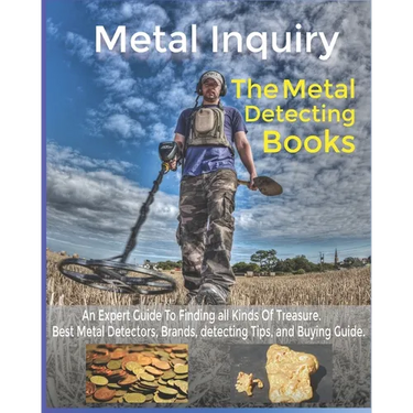 Metal Inquiry: The Metal Detecting Books- An Expert Guide To Finding all Kinds Of Treasure: Best Metal Detectors, Brands, detecting T