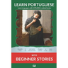Learn Portuguese with Beginner Stories: Interlinear Portuguese to English