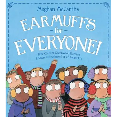 Earmuffs for Everyone!: How Chester Greenwood Became Known as the Inventor of Earmuffs