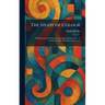 The Study of Colour: With Lessons and Exercises Arranged for Instruction of Teachers, Artists, Students and Parents