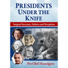 Presidents Under the Knife: Surgical Successes, Failures and Deceptions