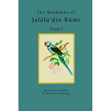 The Mathnawí of Jalálu'dín Rúmí - Book 1: The spiritual couplets of Jalálu'dín Rúmí - Book 1
