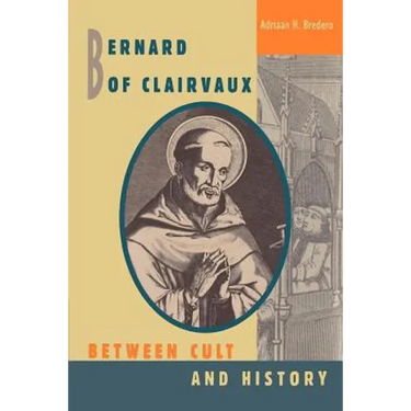 Bernard of Clairvaux: Between Cult and History