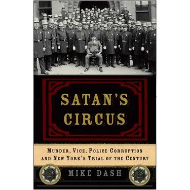 Satan's Circus: Murder, Vice, Police Corruption, and New York's Trial of the Century