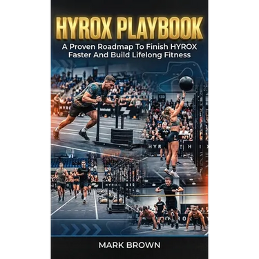 HYROX Playbook: A Proven Roadmap To Finish HYROX Faster And Build Lifelong Fitness