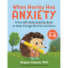 When Harley Has Anxiety: A Fun CBT Skills Activity Book to Help Manage Worries and Fears (for Kids 5-9)