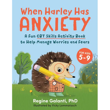 When Harley Has Anxiety: A Fun CBT Skills Activity Book to Help Manage Worries and Fears (for Kids 5-9)
