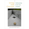 Living with Concepts: Anthropology in the Grip of Reality