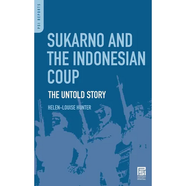 Sukarno and the Indonesian Coup: The Untold Story