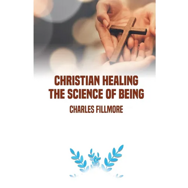Christian Healing: the Science of Being