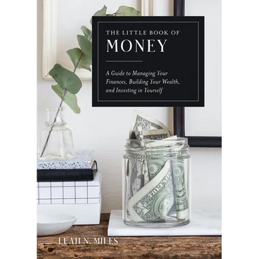 The Little Book of Money: A Guide to Managing Your Finances, Building Your Wealth, & Investing in Yourself
