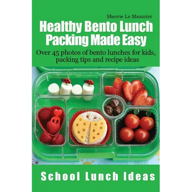 Healthy Bento Lunch Packing Made Easy: Over 45 photos of bento lunches for kids, packing tips and recipe ideas