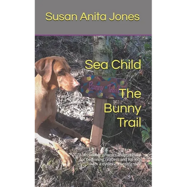 Sea Child THE BUNNY TRAIL: A decodable phonics chapter book for beginning readers and for kids with a dyslexic learning style