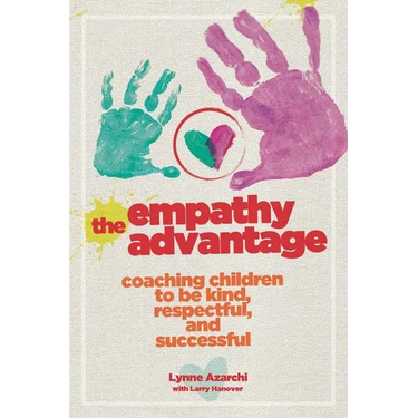 The Empathy Advantage: Coaching Children to Be Kind, Respectful, and Successful