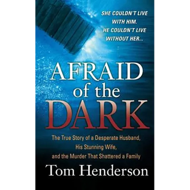 Afraid of the Dark: The True Story of a Reckless Husband, His Stunning Wife, and the Murder That Shattered a Family
