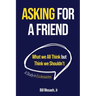 Asking for a Friend: What We All Think but Think We Shouldn't
