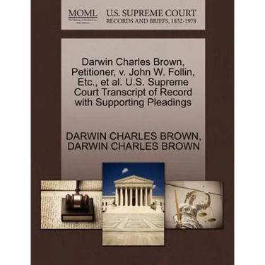 Darwin Charles Brown, Petitioner, V. John W. Follin, Etc., et al. U.S. Supreme Court Transcript of Record with Supporting Pleadings