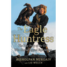 The Eagle Huntress: The True Story of the Girl Who Soared Beyond Expectations