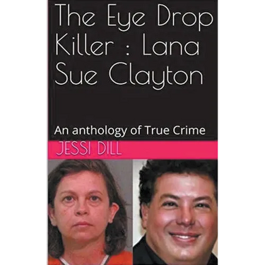 The Eye Drop Killer: Lana Sue Clayton