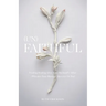 (Un)Faithful: Finding Healing After Your Husband's Affair (Whether Your Marriage Survives Or Not)