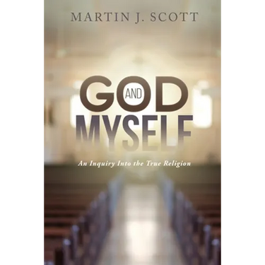 God and Myself: An Inquiry Into the True Religion