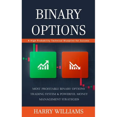 Binary Options: A High Probability Technical Blueprint for Success (Most Profitable Binary Options Trading System & Powerful Money Management Strategi