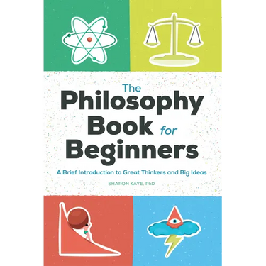 The Philosophy Book for Beginners: A Brief Introduction to Great Thinkers and Big Ideas