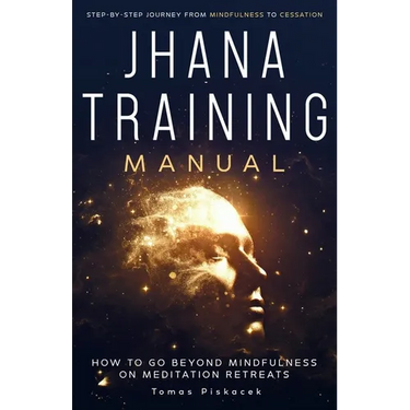 Jhana Training Manual: Step-by-Step Journey from Mindfulness to Cessation