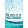 Basics of Wire and Catheter Based Procedures: For Beginners And Peri-Procedure Personnel