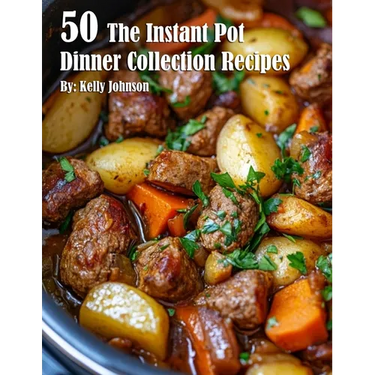 50 The Instant Pot Dinner Collection Recipes