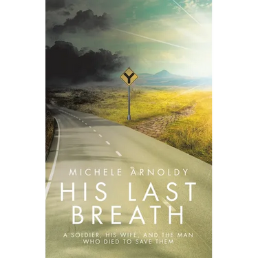 His Last Breath: A Soldier, His Wife, and the Man Who Died to Save Them