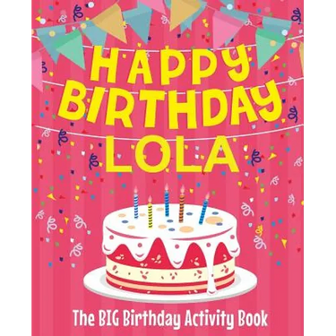 Happy Birthday Lola - The Big Birthday Activity Book: (Personalized Children's Activity Book)