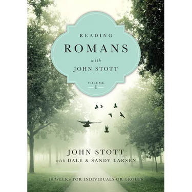 Reading Romans with John Stott: 10 Weeks for Individuals or Groups
