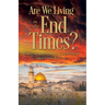 Are We Living in the End Times?: Biblical Answers to 7 Questions about the Future