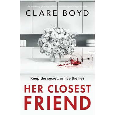 Her Closest Friend: An absolutely gripping and heart-pounding psychological thriller