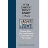 Why Johnny Don't Know Jesus: Mama, Don't Let Your Babies Grow up to be Apostates