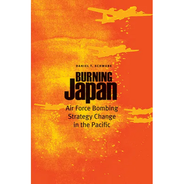 Burning Japan: Air Force Bombing Strategy Change in the Pacific